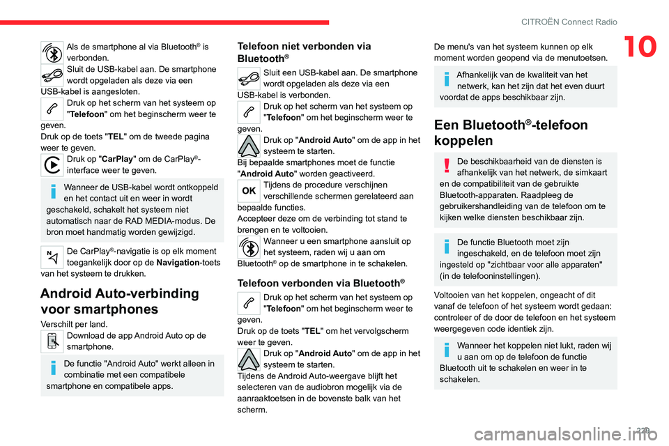 CITROEN C5 AIRCROSS 2022 Instructieboekjes (in Dutch) 229
CITROËN Connect Radio
10Als de smartphone al via Bluetooth® is
verbonden.
Sluit de USB-kabel aan. De smartphone
wordt opgeladen als deze via een
USB-kabel is aangesloten.
Druk op het scherm v CITROEN C5 AIRCROSS 2022 Instructieboekjes (in Dutch) 229
CITROËN Connect Radio
10Als de smartphone al via Bluetooth® is
verbonden.
Sluit de USB-kabel aan. De smartphone
wordt opgeladen als deze via een
USB-kabel is aangesloten.
Druk op het scherm v