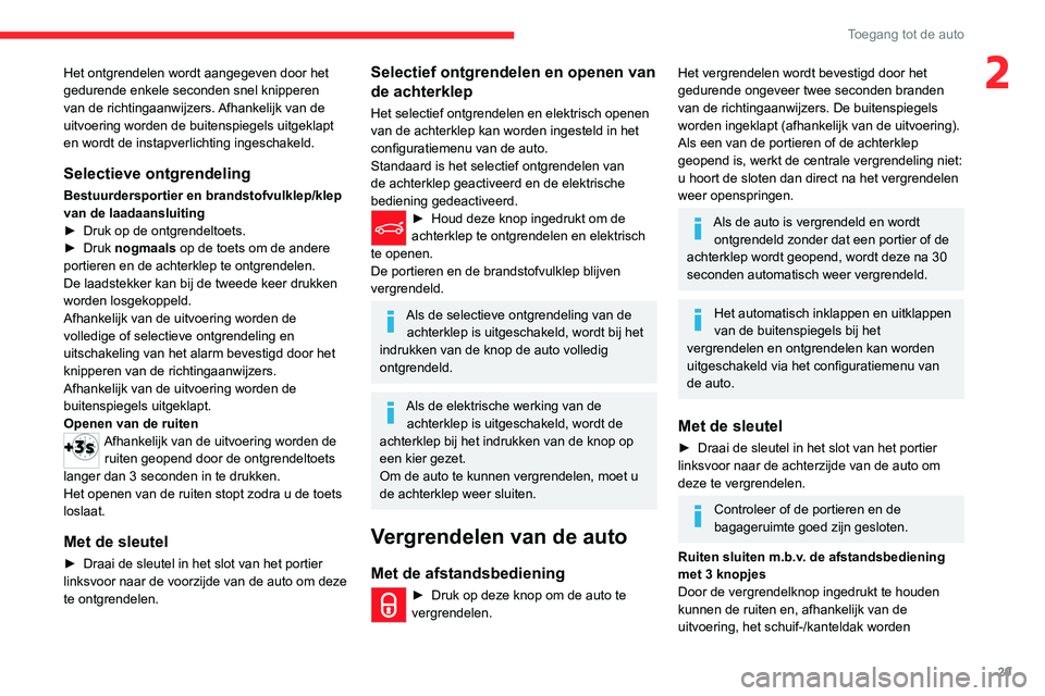 CITROEN C5 AIRCROSS 2022  Instructieboekjes (in Dutch) 29
Toegang tot de auto
2Het ontgrendelen wordt aangegeven door het 
gedurende enkele seconden snel knipperen 
van de richtingaanwijzers. Afhankelijk van de 
uitvoering worden de buitenspiegels uitgekl