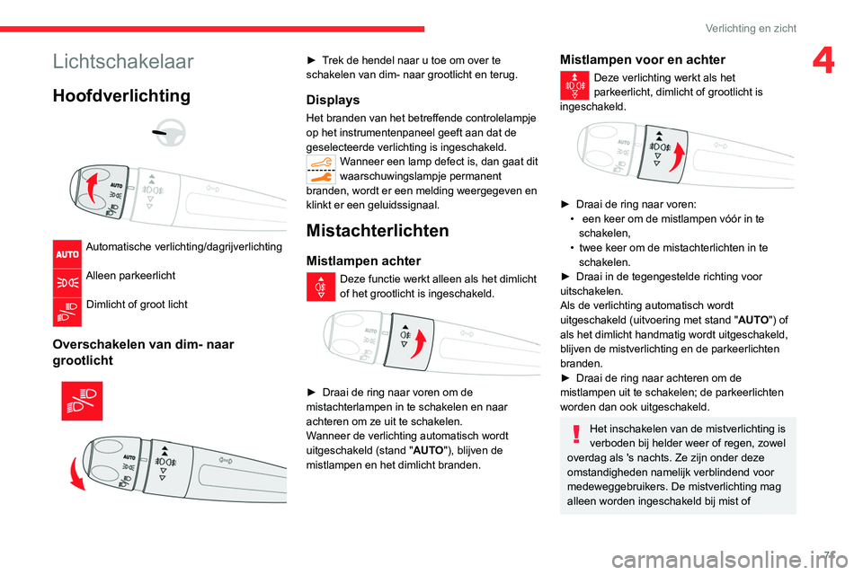 CITROEN C5 AIRCROSS 2022 Instructieboekjes (in Dutch) 71
Verlichting en zicht
4Lichtschakelaar
Hoofdverlichting
Automatische verlichting/dagrijverlichting
Alleen parkeerlicht
Dimlicht of groot licht
Overschakelen van dim- naar
grootlicht
â CITROEN C5 AIRCROSS 2022 Instructieboekjes (in Dutch) 71
Verlichting en zicht
4Lichtschakelaar
Hoofdverlichting
Automatische verlichting/dagrijverlichting
Alleen parkeerlicht
Dimlicht of groot licht
Overschakelen van dim- naar
grootlicht
â