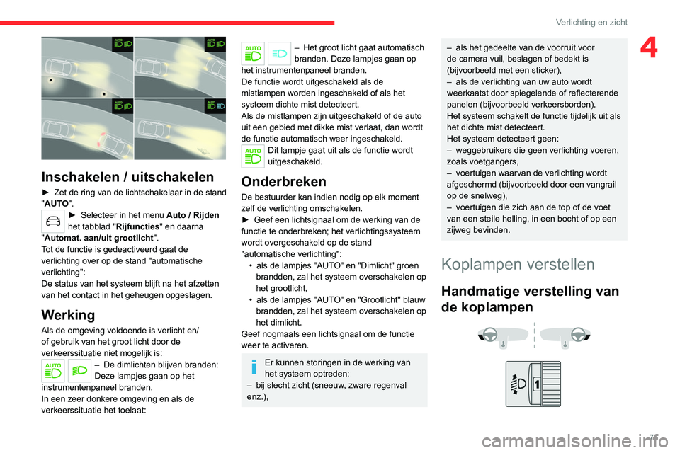 CITROEN C5 AIRCROSS 2022 Instructieboekjes (in Dutch) 75
Verlichting en zicht
4
Inschakelen / uitschakelen
â–º Zet de ring van de lichtschakelaar in de stand
" AUTO".
â–º Selecteer in het menu Auto / Rijden
het tabblad "Rijfuncties" CITROEN C5 AIRCROSS 2022 Instructieboekjes (in Dutch) 75
Verlichting en zicht
4
Inschakelen / uitschakelen
â–º Zet de ring van de lichtschakelaar in de stand
" AUTO".
â–º Selecteer in het menu Auto / Rijden
het tabblad "Rijfuncties"