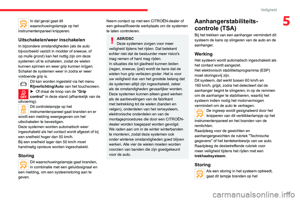 CITROEN C5 AIRCROSS 2022 Instructieboekjes (in Dutch) 85
Veiligheid
5In dat geval gaat dit
waarschuwingslampje op het
instrumentenpaneel knipperen.
Uitschakelen/weer inschakelen
In bijzondere omstandigheden (als de auto
bijvoorbeeld vastzit in modder CITROEN C5 AIRCROSS 2022 Instructieboekjes (in Dutch) 85
Veiligheid
5In dat geval gaat dit
waarschuwingslampje op het
instrumentenpaneel knipperen.
Uitschakelen/weer inschakelen
In bijzondere omstandigheden (als de auto
bijvoorbeeld vastzit in modder