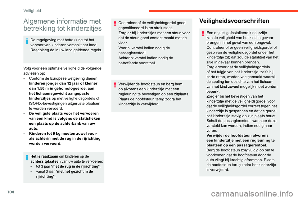 CITROEN C5 AIRCROSS 2020 Instructieboekjes (in Dutch) 104
Algemene informatie met
betrekking tot kinderzitjes
De regelgeving met betrekking tot het
vervoer van kinderen verschilt per land.
Raadpleeg de in uw land geldende regels.
Volg voor een optimal CITROEN C5 AIRCROSS 2020 Instructieboekjes (in Dutch) 104
Algemene informatie met
betrekking tot kinderzitjes
De regelgeving met betrekking tot het
vervoer van kinderen verschilt per land.
Raadpleeg de in uw land geldende regels.
Volg voor een optimal