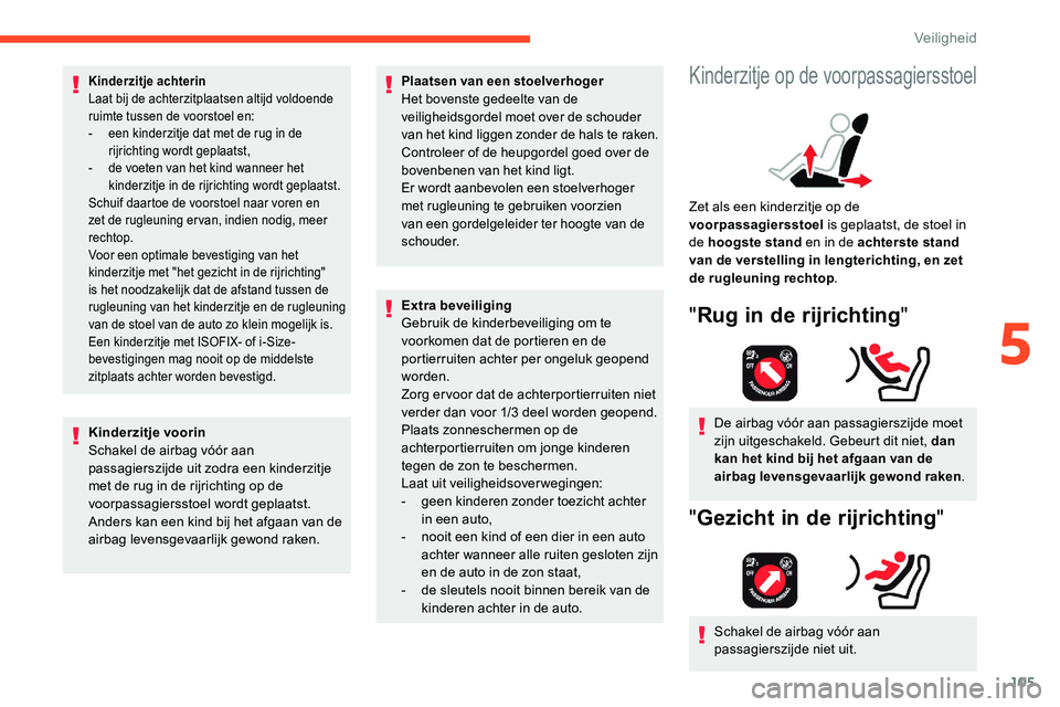 CITROEN C5 AIRCROSS 2020 Instructieboekjes (in Dutch) 105
Kinderzitje achterin
Laat bij de achterzitplaatsen altijd voldoende
ruimte tussen de voorstoel en:
-
e
en kinderzitje dat met de rug in de
rijrichting wordt geplaatst,
-
d
e voeten van het CITROEN C5 AIRCROSS 2020 Instructieboekjes (in Dutch) 105
Kinderzitje achterin
Laat bij de achterzitplaatsen altijd voldoende
ruimte tussen de voorstoel en:
-
e
en kinderzitje dat met de rug in de
rijrichting wordt geplaatst,
-
d
e voeten van het