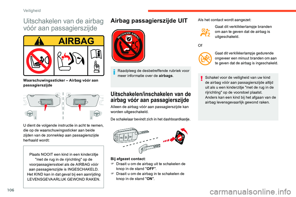 CITROEN C5 AIRCROSS 2020 Instructieboekjes (in Dutch) 106
Uitschakelen van de airbag
vóór aan passagierszijde
U dient de volgende instructie in acht te nemen,
die op de waarschuwingssticker aan beide
zijden van de zonneklep aan passagierszijde
herh CITROEN C5 AIRCROSS 2020 Instructieboekjes (in Dutch) 106
Uitschakelen van de airbag
vóór aan passagierszijde
U dient de volgende instructie in acht te nemen,
die op de waarschuwingssticker aan beide
zijden van de zonneklep aan passagierszijde
herh