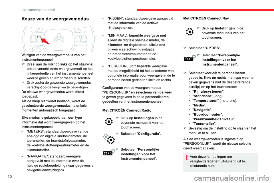 CITROEN C5 AIRCROSS 2020 Instructieboekjes (in Dutch) 10
Keuze van de weergavemodus
Elke modus is gekoppeld aan een type
informatie dat wordt weergegeven op het
instrumentenpaneel.
-
"
METERS": standaardweergave van de
analoge en digitale sn CITROEN C5 AIRCROSS 2020 Instructieboekjes (in Dutch) 10
Keuze van de weergavemodus
Elke modus is gekoppeld aan een type
informatie dat wordt weergegeven op het
instrumentenpaneel.
-
"
METERS": standaardweergave van de
analoge en digitale sn