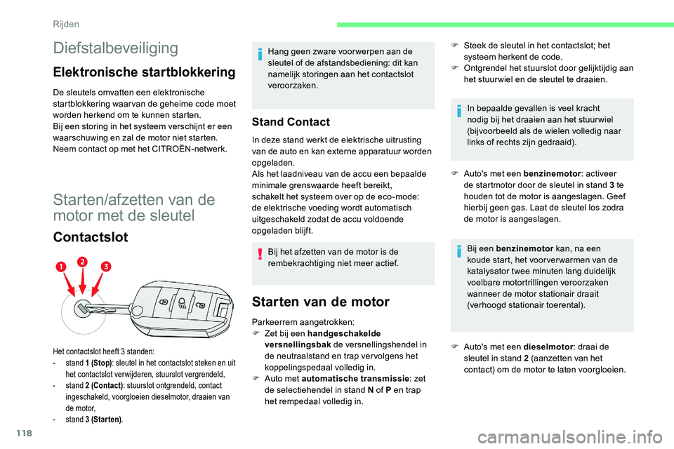 CITROEN C5 AIRCROSS 2020  Instructieboekjes (in Dutch) 118
Diefstalbeveiliging
Elektronische startblokkering
De sleutels omvatten een elektronische 
startblokkering waar van de geheime code moet 
worden herkend om te kunnen starten.
Bij een storing in het