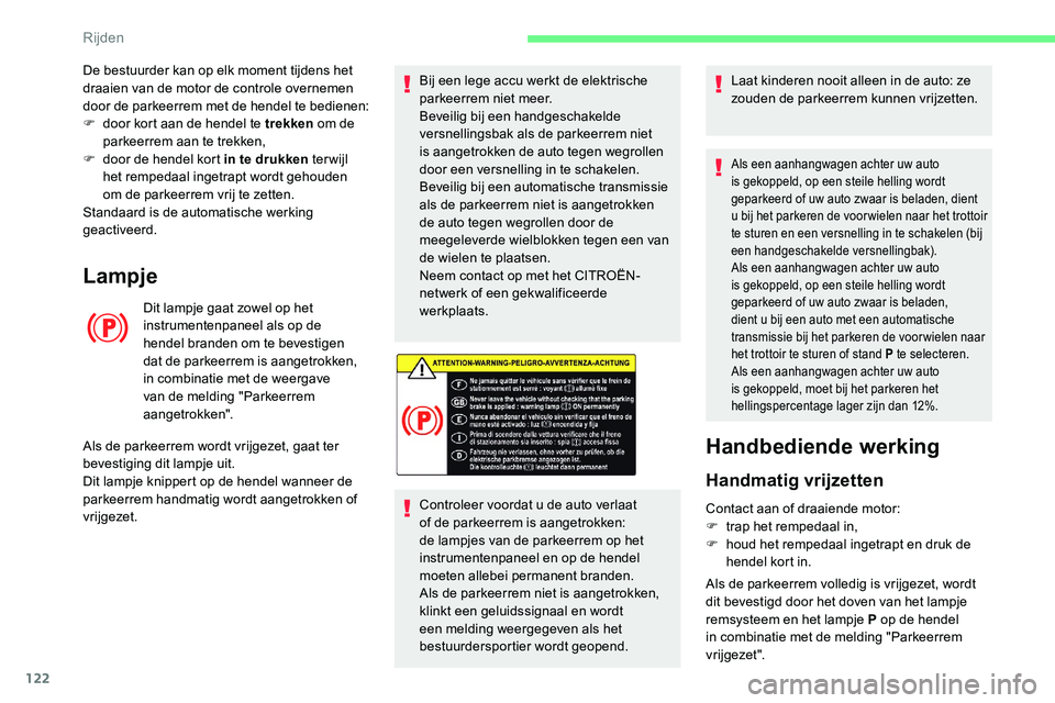 CITROEN C5 AIRCROSS 2020 Instructieboekjes (in Dutch) 122
Lampje
Dit lampje gaat zowel op het
instrumentenpaneel als op de
hendel branden om te bevestigen
dat de parkeerrem is aangetrokken,
in combinatie met de weergave
van de melding "Parkeerre CITROEN C5 AIRCROSS 2020 Instructieboekjes (in Dutch) 122
Lampje
Dit lampje gaat zowel op het
instrumentenpaneel als op de
hendel branden om te bevestigen
dat de parkeerrem is aangetrokken,
in combinatie met de weergave
van de melding "Parkeerre