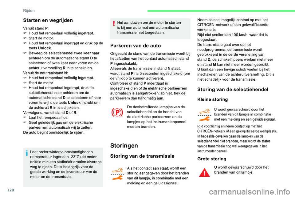 CITROEN C5 AIRCROSS 2020 Instructieboekjes (in Dutch) 128
Starten en wegrijden
Vanuit stand P:
F H oud het rempedaal volledig ingetrapt.
F
S
tart de motor.
F
H
oud het rempedaal ingetrapt en druk op de
toets Unlock .
F
B
eweeg de selectiehendel CITROEN C5 AIRCROSS 2020 Instructieboekjes (in Dutch) 128
Starten en wegrijden
Vanuit stand P:
F H oud het rempedaal volledig ingetrapt.
F
S
tart de motor.
F
H
oud het rempedaal ingetrapt en druk op de
toets Unlock .
F
B
eweeg de selectiehendel