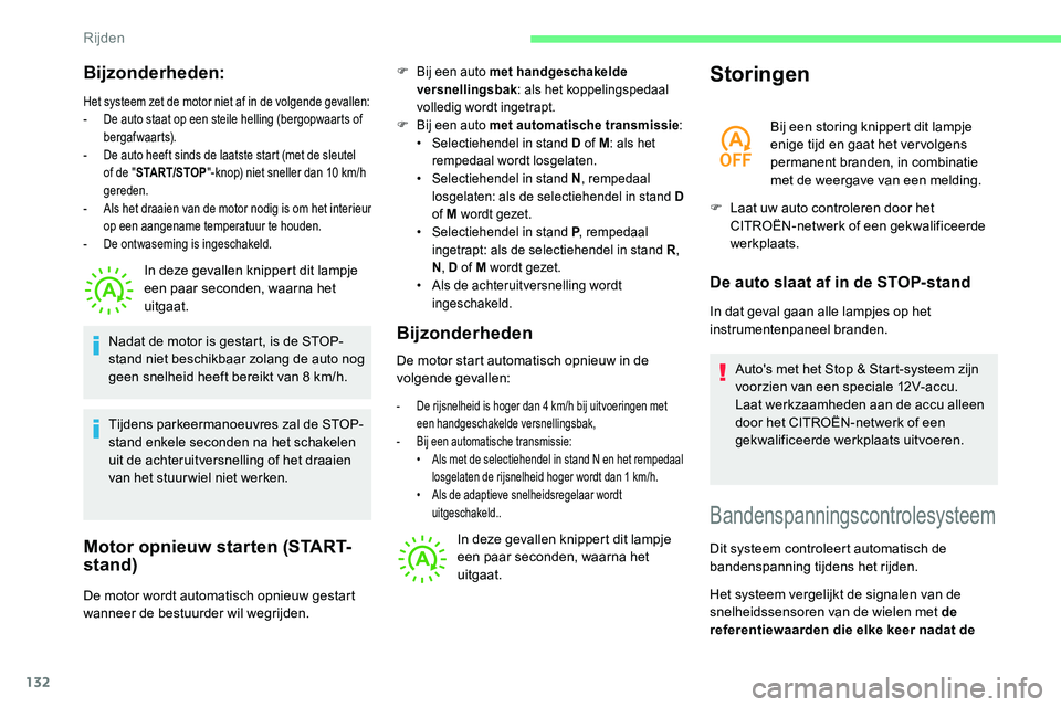 CITROEN C5 AIRCROSS 2020  Instructieboekjes (in Dutch) 132
Bijzonderheden:
Het systeem zet de motor niet af in de volgende gevallen:
- D e auto staat op een steile helling (bergopwaarts of 
bergafwaarts).
-
 
D
 e auto heeft sinds de laatste start (met de