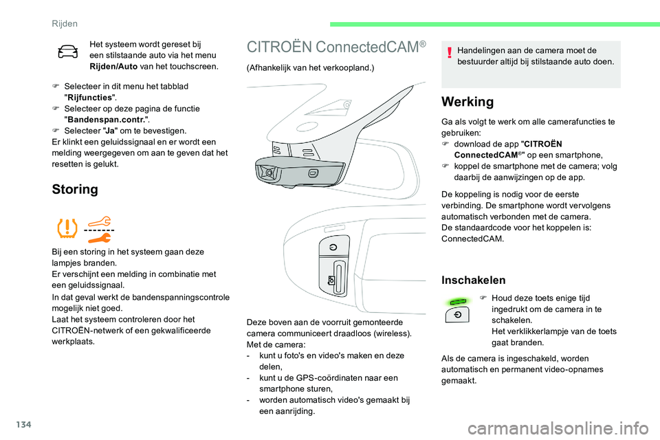 CITROEN C5 AIRCROSS 2020 Instructieboekjes (in Dutch) 134
Het systeem wordt gereset bij
een stilstaande auto via het menu
Rijden/Auto van het touchscreen.
F
S
electeer in dit menu het tabblad
" Rijfuncties ".
F
S
electeer op deze pagina CITROEN C5 AIRCROSS 2020 Instructieboekjes (in Dutch) 134
Het systeem wordt gereset bij
een stilstaande auto via het menu
Rijden/Auto van het touchscreen.
F
S
electeer in dit menu het tabblad
" Rijfuncties ".
F
S
electeer op deze pagina