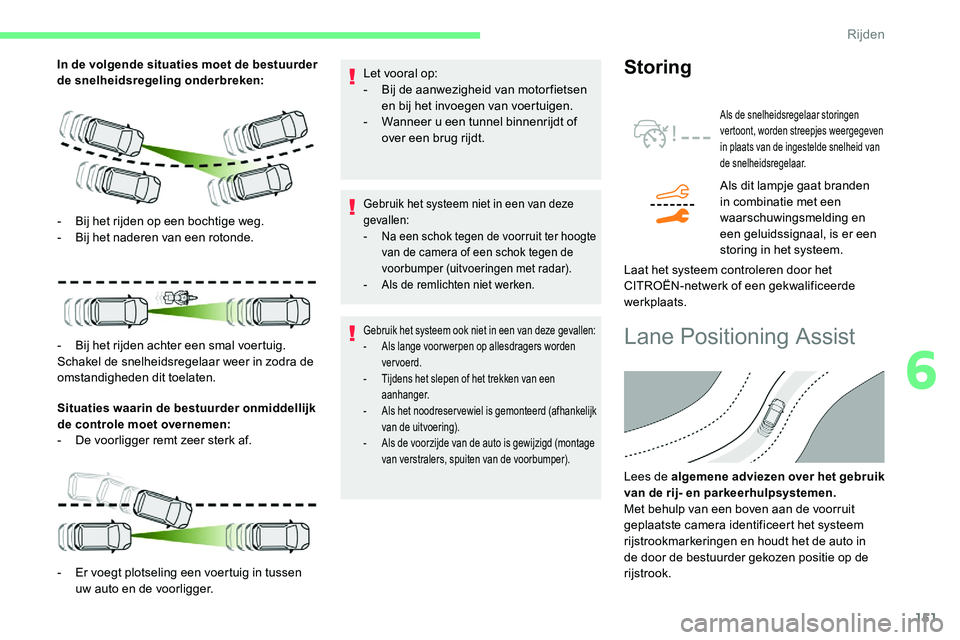 CITROEN C5 AIRCROSS 2020 Instructieboekjes (in Dutch) 151
In de volgende situaties moet de bestuurder
de snelheidsregeling onderbreken:Situaties waarin de bestuurder onmiddellijk
de controle moet overnemen:
-
D
e voorligger remt zeer sterk af. Let v CITROEN C5 AIRCROSS 2020 Instructieboekjes (in Dutch) 151
In de volgende situaties moet de bestuurder
de snelheidsregeling onderbreken:Situaties waarin de bestuurder onmiddellijk
de controle moet overnemen:
-
D
e voorligger remt zeer sterk af. Let v