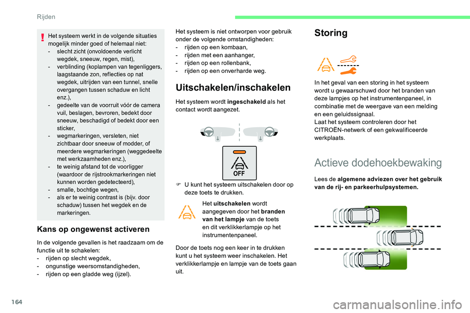 CITROEN C5 AIRCROSS 2020 Instructieboekjes (in Dutch) 164
Het systeem werkt in de volgende situaties
mogelijk minder goed of helemaal niet:
-
s
lecht zicht (onvoldoende verlicht
wegdek, sneeuw, regen, mist),
-
v
erblinding (koplampen van tegenligge CITROEN C5 AIRCROSS 2020 Instructieboekjes (in Dutch) 164
Het systeem werkt in de volgende situaties
mogelijk minder goed of helemaal niet:
-
s
lecht zicht (onvoldoende verlicht
wegdek, sneeuw, regen, mist),
-
v
erblinding (koplampen van tegenligge
