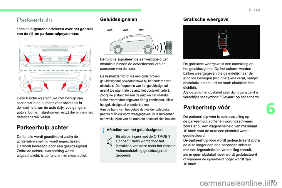 CITROEN C5 AIRCROSS 2020 Instructieboekjes (in Dutch) 167
Parkeerhulp
Lees de algemene adviezen over het gebruik
van de rij- en parkeerhulpsystemen.
Parkeerhulp achter
De functie wordt geactiveerd zodra de
achteruitversnelling wordt ingeschakeld.
Dit w CITROEN C5 AIRCROSS 2020 Instructieboekjes (in Dutch) 167
Parkeerhulp
Lees de algemene adviezen over het gebruik
van de rij- en parkeerhulpsystemen.
Parkeerhulp achter
De functie wordt geactiveerd zodra de
achteruitversnelling wordt ingeschakeld.
Dit w