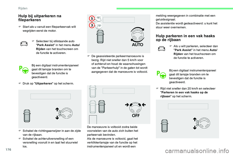 CITROEN C5 AIRCROSS 2020 Instructieboekjes (in Dutch) 176
Hulp bij uitparkeren na
fileparkeren
F Start als u vanuit een fileparkeer vak wilt
wegrijden eerst de motor.
F
S
electeer bij stilstaande auto
" Park Assist " in het menu Auto/
Rijd CITROEN C5 AIRCROSS 2020 Instructieboekjes (in Dutch) 176
Hulp bij uitparkeren na
fileparkeren
F Start als u vanuit een fileparkeer vak wilt
wegrijden eerst de motor.
F
S
electeer bij stilstaande auto
" Park Assist " in het menu Auto/
Rijd