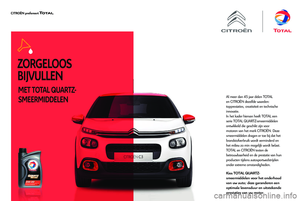 CITROEN C5 AIRCROSS 2020 Instructieboekjes (in Dutch) ZORGELOOS
BIJVULLEN
MET TOTAL QUARTZ-
SMEERMIDDELEN
Al meer dan 45 jaar delen TOTAL
en CITROËN dezelfde waarden:
topprestaties, creativiteit en technische
innovatie.
In het kader hiervan heeft TO CITROEN C5 AIRCROSS 2020 Instructieboekjes (in Dutch) ZORGELOOS
BIJVULLEN
MET TOTAL QUARTZ-
SMEERMIDDELEN
Al meer dan 45 jaar delen TOTAL
en CITROËN dezelfde waarden:
topprestaties, creativiteit en technische
innovatie.
In het kader hiervan heeft TO
