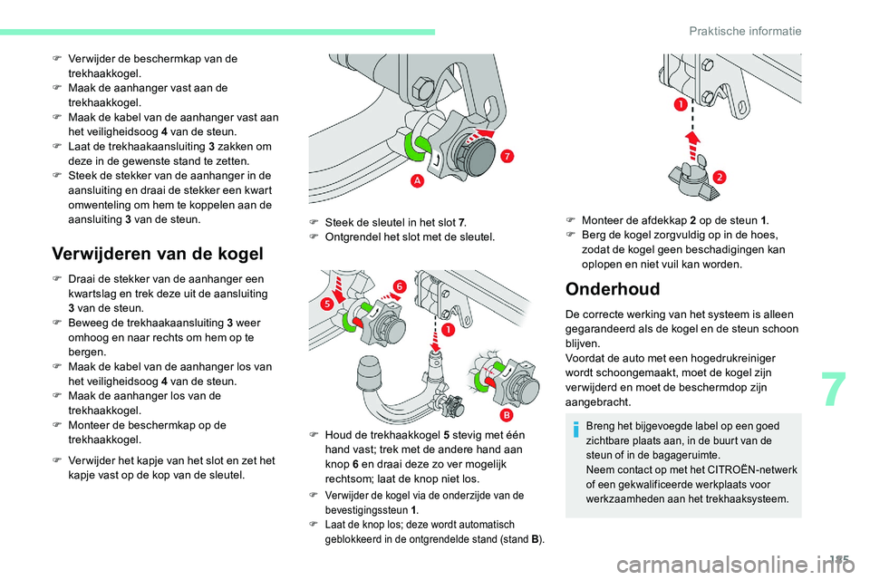 CITROEN C5 AIRCROSS 2020 Instructieboekjes (in Dutch) 185
F Verwijder de beschermkap van de trekhaakkogel.
F
M
aak de aanhanger vast aan de
trekhaakkogel.
F
M
aak de kabel van de aanhanger vast aan
het veiligheidsoog 4
van de steun.
F
L
aat CITROEN C5 AIRCROSS 2020 Instructieboekjes (in Dutch) 185
F Verwijder de beschermkap van de trekhaakkogel.
F
M
aak de aanhanger vast aan de
trekhaakkogel.
F
M
aak de kabel van de aanhanger vast aan
het veiligheidsoog 4
van de steun.
F
L
aat