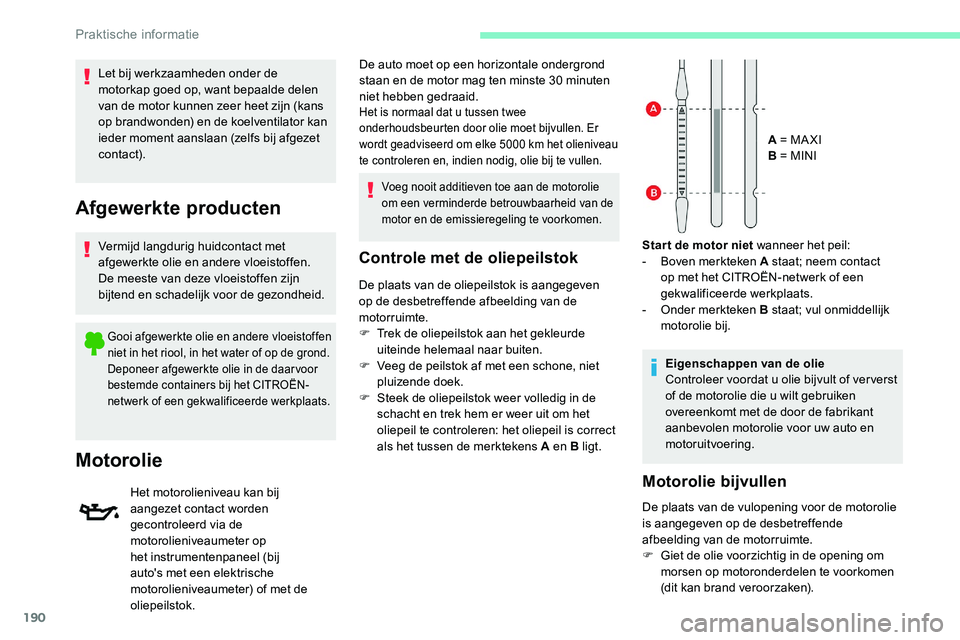 CITROEN C5 AIRCROSS 2020 Instructieboekjes (in Dutch) 190
Controle met de oliepeilstok
De plaats van de oliepeilstok is aangegeven
op de desbetreffende afbeelding van de
motorruimte.
F
T
rek de oliepeilstok aan het gekleurde
uiteinde helemaal naar b CITROEN C5 AIRCROSS 2020 Instructieboekjes (in Dutch) 190
Controle met de oliepeilstok
De plaats van de oliepeilstok is aangegeven
op de desbetreffende afbeelding van de
motorruimte.
F
T
rek de oliepeilstok aan het gekleurde
uiteinde helemaal naar b