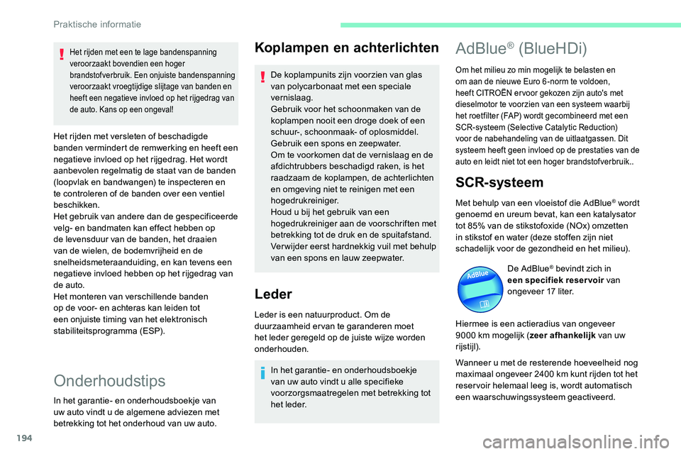 CITROEN C5 AIRCROSS 2020 Instructieboekjes (in Dutch) 194
Koplampen en achterlichten
De koplampunits zijn voorzien van glas
van polycarbonaat met een speciale
vernislaag.
Gebruik voor het schoonmaken van de
koplampen nooit een droge doek of een
schuu CITROEN C5 AIRCROSS 2020 Instructieboekjes (in Dutch) 194
Koplampen en achterlichten
De koplampunits zijn voorzien van glas
van polycarbonaat met een speciale
vernislaag.
Gebruik voor het schoonmaken van de
koplampen nooit een droge doek of een
schuu