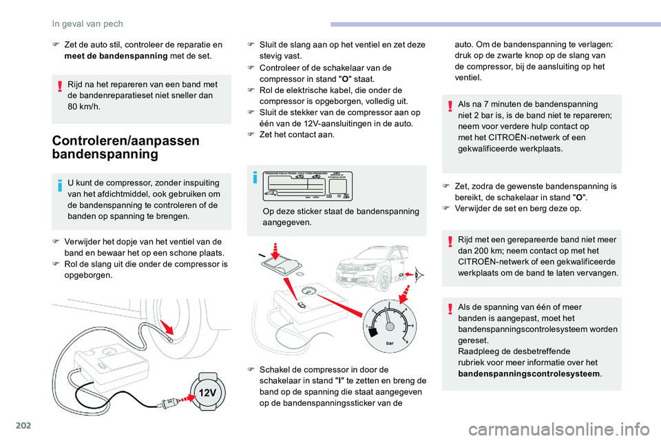 CITROEN C5 AIRCROSS 2020 Instructieboekjes (in Dutch) 202
Rijd na het repareren van een band met
de bandenreparatieset niet sneller dan
80
km/h.
Controleren/aanpassen
bandenspanning
U kunt de compressor, zonder inspuiting
van het afdichtmiddel, ook CITROEN C5 AIRCROSS 2020 Instructieboekjes (in Dutch) 202
Rijd na het repareren van een band met
de bandenreparatieset niet sneller dan
80
km/h.
Controleren/aanpassen
bandenspanning
U kunt de compressor, zonder inspuiting
van het afdichtmiddel, ook