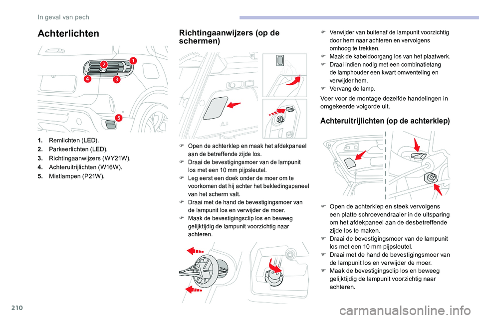CITROEN C5 AIRCROSS 2020 Instructieboekjes (in Dutch) 210
Achterlichten
1.Remlichten (LED).
2. Parkeerlichten (LED).
3. Richtingaanwijzers (W Y21W).
4. Achteruitrijlichten (W16W).
5. Mistlampen (P21W).
Richtingaanwijzers (op de
schermen)
F Open de achte CITROEN C5 AIRCROSS 2020 Instructieboekjes (in Dutch) 210
Achterlichten
1.Remlichten (LED).
2. Parkeerlichten (LED).
3. Richtingaanwijzers (W Y21W).
4. Achteruitrijlichten (W16W).
5. Mistlampen (P21W).
Richtingaanwijzers (op de
schermen)
F Open de achte