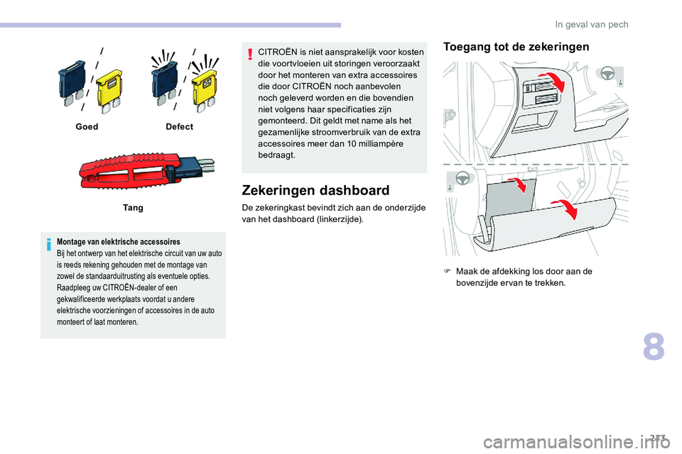 CITROEN C5 AIRCROSS 2020 Instructieboekjes (in Dutch) 213
Montage van elektrische accessoires
Bij het ontwerp van het elektrische circuit van uw auto
is reeds rekening gehouden met de montage van
zowel de standaarduitrusting als eventuele opties.
Raadp CITROEN C5 AIRCROSS 2020 Instructieboekjes (in Dutch) 213
Montage van elektrische accessoires
Bij het ontwerp van het elektrische circuit van uw auto
is reeds rekening gehouden met de montage van
zowel de standaarduitrusting als eventuele opties.
Raadp