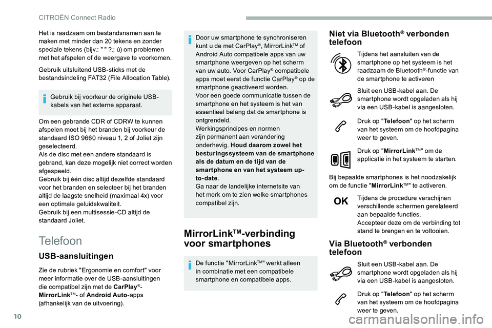 CITROEN C5 AIRCROSS 2020  Instructieboekjes (in Dutch) 10
Het is raadzaam om bestandsnamen aan te 
maken met minder dan 20  tekens en zonder 
speciale tekens (bijv.: " " ?.; ù) om problemen 
met het afspelen of de weergave te voorkomen.
Gebruik u