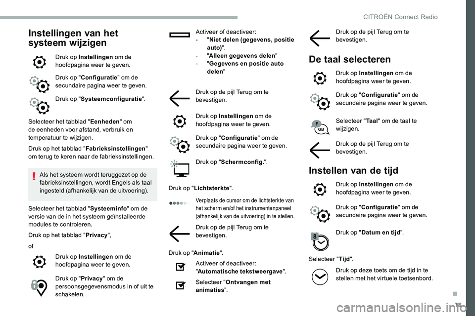 CITROEN C5 AIRCROSS 2020  Instructieboekjes (in Dutch) 15
Instellingen van het 
systeem wijzigen
Druk op Instellingen om de 
hoofdpagina weer te geven.
Druk op " Configuratie " om de 
secundaire pagina weer te geven.
Druk op " Systeemconfigura