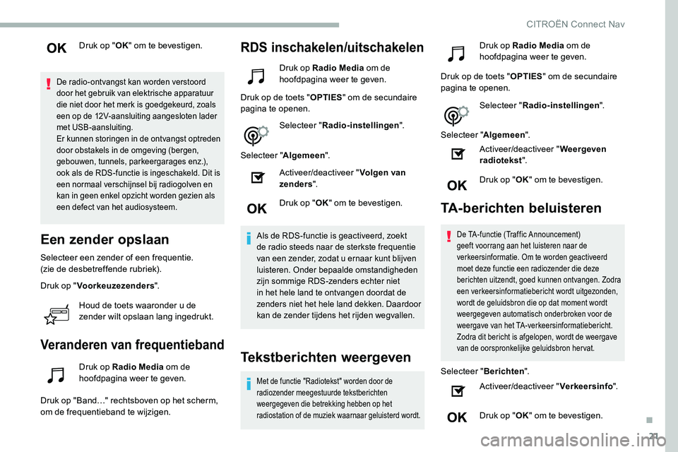 CITROEN C5 AIRCROSS 2020 Instructieboekjes (in Dutch) 21
Druk op "OK" om te bevestigen.
De radio-ontvangst kan worden verstoord
door het gebruik van elektrische apparatuur
die niet door het merk is goedgekeurd, zoals
een op de 12V-aansluiting CITROEN C5 AIRCROSS 2020 Instructieboekjes (in Dutch) 21
Druk op "OK" om te bevestigen.
De radio-ontvangst kan worden verstoord
door het gebruik van elektrische apparatuur
die niet door het merk is goedgekeurd, zoals
een op de 12V-aansluiting