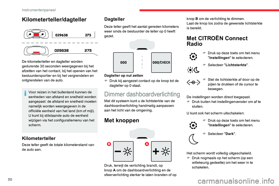 CITROEN C5 AIRCROSS 2020 Instructieboekjes (in Dutch) 30
Kilometerteller/dagteller
De kilometerteller en dagteller worden
gedurende 30 seconden weergegeven bij het
afzetten van het contact, bij het openen van het
bestuurdersportier en bij het vergrend CITROEN C5 AIRCROSS 2020 Instructieboekjes (in Dutch) 30
Kilometerteller/dagteller
De kilometerteller en dagteller worden
gedurende 30 seconden weergegeven bij het
afzetten van het contact, bij het openen van het
bestuurdersportier en bij het vergrend