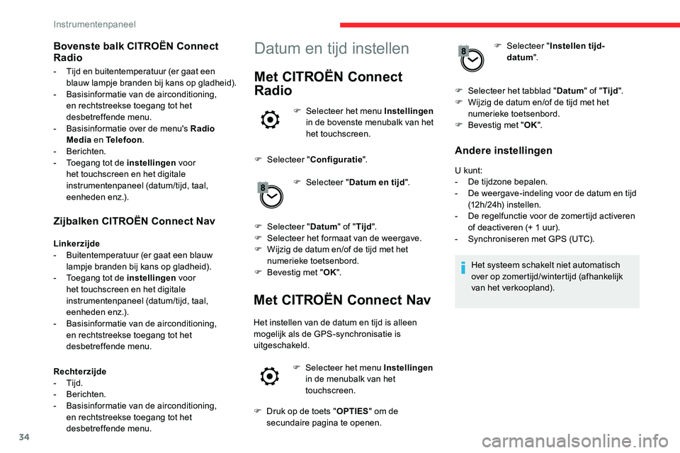 CITROEN C5 AIRCROSS 2020  Instructieboekjes (in Dutch) 34
Zijbalken CITROËN Connect Nav
Linkerzijde
- B uitentemperatuur (er gaat een blauw 
lampje branden bij kans op gladheid).
-
 
T
 oegang tot de instellingen  voor 
het touchscreen en het digitale 
i