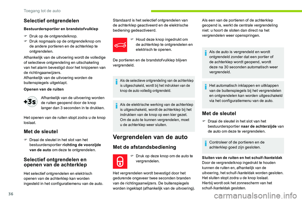 CITROEN C5 AIRCROSS 2020 Instructieboekjes (in Dutch) 36
Selectief ontgrendelen
Bestuurdersportier en brandstofvulklep
F
D
ruk op de ontgrendelknop.
F
D
ruk nogmaals op de ontgrendelknop om
de andere portieren en de achterklep te
ontgrendelen.
Afh CITROEN C5 AIRCROSS 2020 Instructieboekjes (in Dutch) 36
Selectief ontgrendelen
Bestuurdersportier en brandstofvulklep
F
D
ruk op de ontgrendelknop.
F
D
ruk nogmaals op de ontgrendelknop om
de andere portieren en de achterklep te
ontgrendelen.
Afh