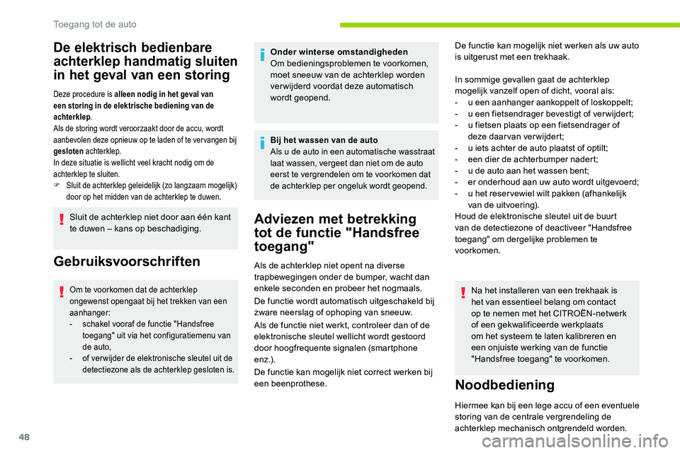CITROEN C5 AIRCROSS 2020 Instructieboekjes (in Dutch) 48
De elektrisch bedienbare
achterklep handmatig sluiten
in het geval van een storing
Deze procedure is alleen nodig in het geval van
een storing in de elektrische bediening van de
achterklep.
Als CITROEN C5 AIRCROSS 2020 Instructieboekjes (in Dutch) 48
De elektrisch bedienbare
achterklep handmatig sluiten
in het geval van een storing
Deze procedure is alleen nodig in het geval van
een storing in de elektrische bediening van de
achterklep.
Als