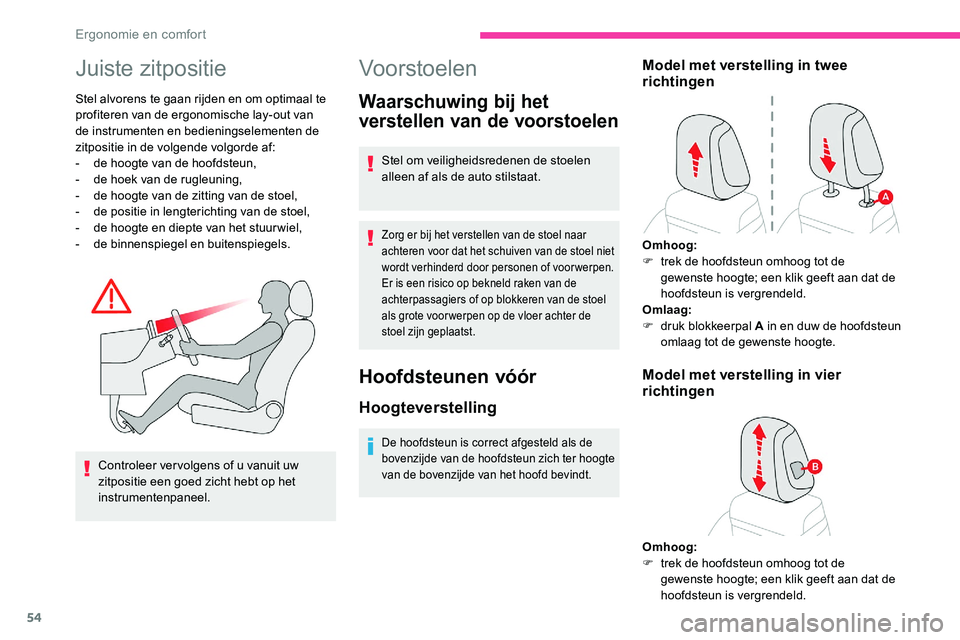 CITROEN C5 AIRCROSS 2020 Instructieboekjes (in Dutch) 54
Juiste zitpositie
Stel alvorens te gaan rijden en om optimaal te
profiteren van de ergonomische lay-out van
de instrumenten en bedieningselementen de
zitpositie in de volgende volgorde af:
-
d
CITROEN C5 AIRCROSS 2020 Instructieboekjes (in Dutch) 54
Juiste zitpositie
Stel alvorens te gaan rijden en om optimaal te
profiteren van de ergonomische lay-out van
de instrumenten en bedieningselementen de
zitpositie in de volgende volgorde af:
-
d