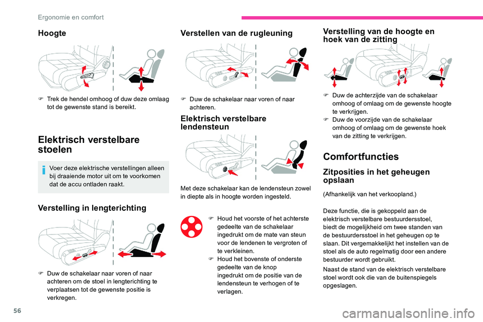 CITROEN C5 AIRCROSS 2020 Instructieboekjes (in Dutch) 56
Hoogte
F Trek de hendel omhoog of duw deze omlaag tot de gewenste stand is bereikt.
Elektrisch verstelbare
stoelen
Voer deze elektrische verstellingen alleen
bij draaiende motor uit om te voorkom CITROEN C5 AIRCROSS 2020 Instructieboekjes (in Dutch) 56
Hoogte
F Trek de hendel omhoog of duw deze omlaag tot de gewenste stand is bereikt.
Elektrisch verstelbare
stoelen
Voer deze elektrische verstellingen alleen
bij draaiende motor uit om te voorkom