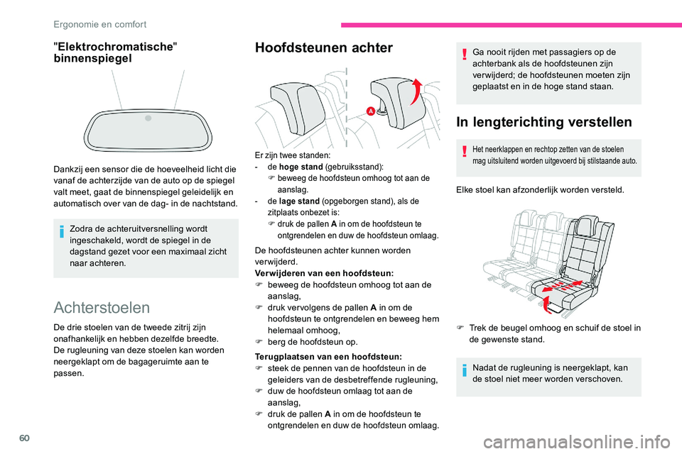 CITROEN C5 AIRCROSS 2020  Instructieboekjes (in Dutch) 60
Achterstoelen
De drie stoelen van de tweede zitrij zijn 
onafhankelijk en hebben dezelfde breedte. 
De rugleuning van deze stoelen kan worden 
neergeklapt om de bagageruimte aan te 
passen.
Hoofdst