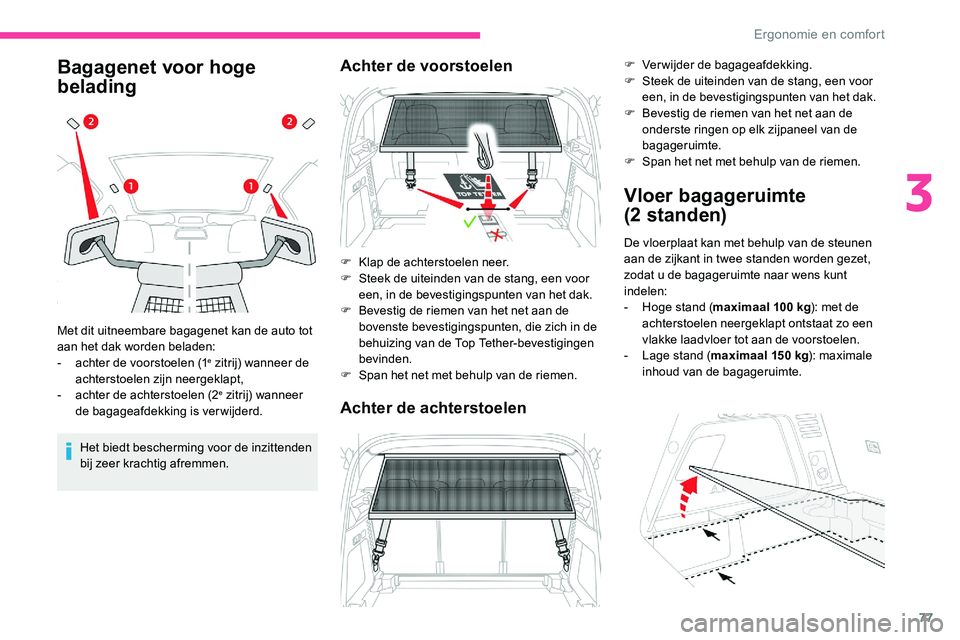 CITROEN C5 AIRCROSS 2020 Instructieboekjes (in Dutch) 77
Bagagenet voor hoge
belading
Het biedt bescherming voor de inzittenden
bij zeer krachtig afremmen.
Met dit uitneembare bagagenet kan de auto tot
aan het dak worden beladen:
-
a
chter de voors CITROEN C5 AIRCROSS 2020 Instructieboekjes (in Dutch) 77
Bagagenet voor hoge
belading
Het biedt bescherming voor de inzittenden
bij zeer krachtig afremmen.
Met dit uitneembare bagagenet kan de auto tot
aan het dak worden beladen:
-
a
chter de voors