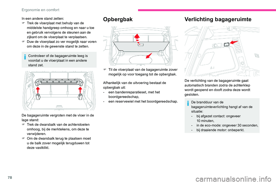 CITROEN C5 AIRCROSS 2020  Instructieboekjes (in Dutch) 78
Controleer of de bagageruimte leeg is 
voordat u  de vloerplaat in een andere 
stand zet.
Opbergbak
De bagageruimte vergroten met de vloer in de 
lage stand:
F
 
T
 rek de dwarsbalk van de achterst