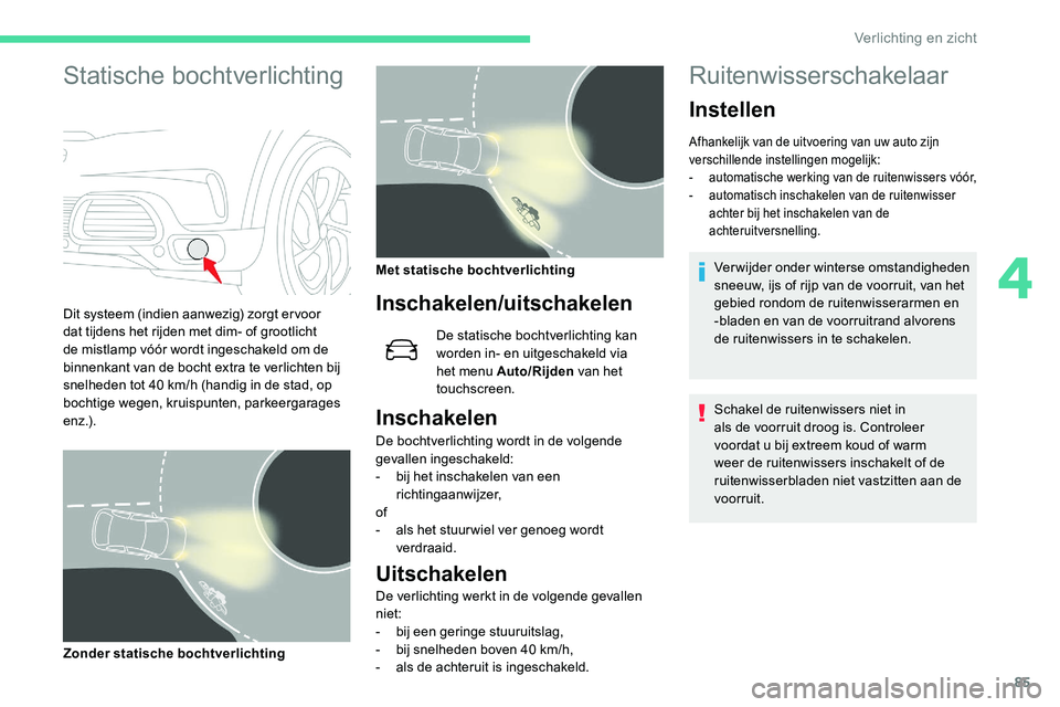 CITROEN C5 AIRCROSS 2020 Instructieboekjes (in Dutch) 85
Statische bochtverlichting
Dit systeem (indien aanwezig) zorgt er voor
dat tijdens het rijden met dim- of grootlicht
de mistlamp vóór wordt ingeschakeld om de
binnenkant van de bocht extra te CITROEN C5 AIRCROSS 2020 Instructieboekjes (in Dutch) 85
Statische bochtverlichting
Dit systeem (indien aanwezig) zorgt er voor
dat tijdens het rijden met dim- of grootlicht
de mistlamp vóór wordt ingeschakeld om de
binnenkant van de bocht extra te