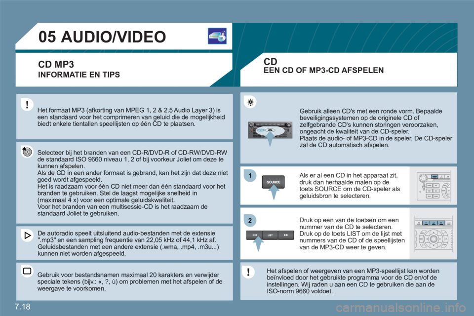 CITROEN C6 2012 Instructieboekjes (in Dutch) 7.18
1
22
05AUDIO/VIDEO
INFORMATIE EN TIPS
Het formaat MP3 (afkorting van MPEG 1, 2 & 2.5 Audio Layer 3) iseen standaard voor het comprimeren van geluid die de mogelijkheidbiedt enkele tientallen sp CITROEN C6 2012 Instructieboekjes (in Dutch) 7.18
1
22
05AUDIO/VIDEO
INFORMATIE EN TIPS
Het formaat MP3 (afkorting van MPEG 1, 2 & 2.5 Audio Layer 3) iseen standaard voor het comprimeren van geluid die de mogelijkheidbiedt enkele tientallen sp