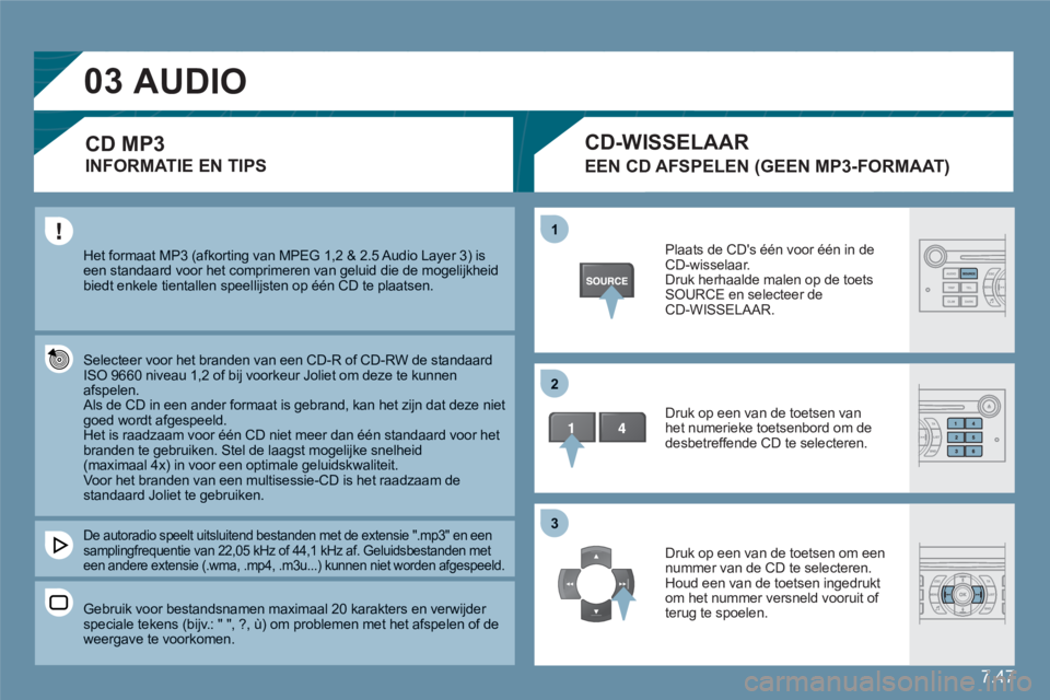 CITROEN C6 2012 Instructieboekjes (in Dutch) 7.47
03
11
22
33
Het formaat MP3 (afkorting van MPEG 1,2 & 2.5 Audio Layer 3) is een standaard voor het comprimeren van geluid die de mogelijkheid biedt enkele tientallen speellijsten op één CD te CITROEN C6 2012 Instructieboekjes (in Dutch) 7.47
03
11
22
33
Het formaat MP3 (afkorting van MPEG 1,2 & 2.5 Audio Layer 3) is een standaard voor het comprimeren van geluid die de mogelijkheid biedt enkele tientallen speellijsten op één CD te