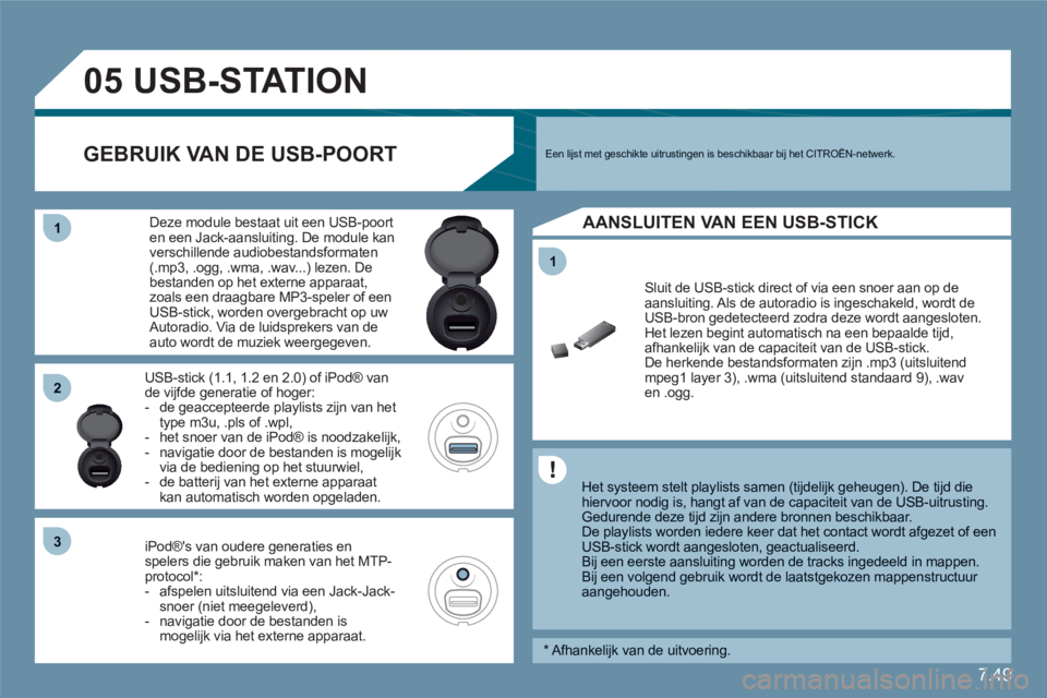 CITROEN C6 2012 Instructieboekjes (in Dutch) 7.49
11
05
11
22
33
USB-STATION
Het systeem stelt playlists samen (tijdelijk geheugen). De tijd die hiervoor nodig is, hangt af van de capaciteit van de USB-uitrusting. Gedurend CITROEN C6 2012 Instructieboekjes (in Dutch) 7.49
11
05
11
22
33
USB-STATION
Het systeem stelt playlists samen (tijdelijk geheugen). De tijd die hiervoor nodig is, hangt af van de capaciteit van de USB-uitrusting. Gedurend