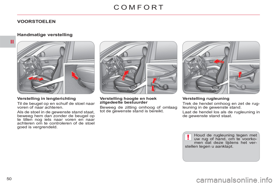 CITROEN C-CROSSER 2012 Instructieboekjes (in Dutch) II
!
COMFORT
50
VOORSTOELEN
Verstelling in lengterichting
Til de beugel op en schuif de stoel naar
voren of naar achteren.
Als de stoel in de gewenste stand staat,
beweeg hem dan zonde CITROEN C-CROSSER 2012 Instructieboekjes (in Dutch) II
!
COMFORT
50
VOORSTOELEN
Verstelling in lengterichting
Til de beugel op en schuif de stoel naar
voren of naar achteren.
Als de stoel in de gewenste stand staat,
beweeg hem dan zonde