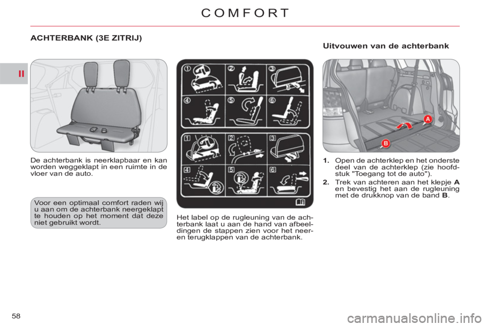 CITROEN C-CROSSER 2012 Instructieboekjes (in Dutch) II
COMFORT
58
ACHTERBANK (3E ZITRIJ)
De achterbank is neerklapbaar en kan
worden weggeklapt in een ruimte in de
vloer van de auto.
Het label op de rugleuning van de ach-
terbank laat u aan de CITROEN C-CROSSER 2012 Instructieboekjes (in Dutch) II
COMFORT
58
ACHTERBANK (3E ZITRIJ)
De achterbank is neerklapbaar en kan
worden weggeklapt in een ruimte in de
vloer van de auto.
Het label op de rugleuning van de ach-
terbank laat u aan de
