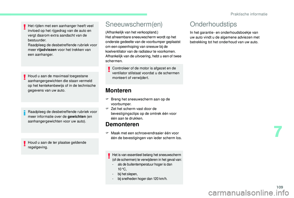 CITROEN C-ELYSÉE 2018 Instructieboekjes (in Dutch) 109
Het rijden met een aanhanger heeft veel
invloed op het rijgedrag van de auto en
vergt daarom extra aandacht van de
bestuurder.
Raadpleeg de desbetreffende rubriek voor
meer rijadviezen voor he CITROEN C-ELYSÉE 2018 Instructieboekjes (in Dutch) 109
Het rijden met een aanhanger heeft veel
invloed op het rijgedrag van de auto en
vergt daarom extra aandacht van de
bestuurder.
Raadpleeg de desbetreffende rubriek voor
meer rijadviezen voor he
