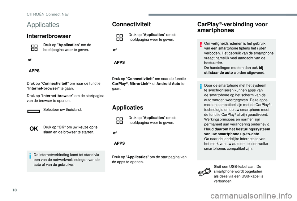 CITROEN C-ELYSÉE 2018 Instructieboekjes (in Dutch) 18
Applicaties
Internetbrowser
of Druk op "
Applicaties " om de
hoofdpagina weer te geven.
Druk op " Connectiviteit " om naar de functie
" Internet-browser " te gaan.
Druk o CITROEN C-ELYSÉE 2018 Instructieboekjes (in Dutch) 18
Applicaties
Internetbrowser
of Druk op "
Applicaties " om de
hoofdpagina weer te geven.
Druk op " Connectiviteit " om naar de functie
" Internet-browser " te gaan.
Druk o