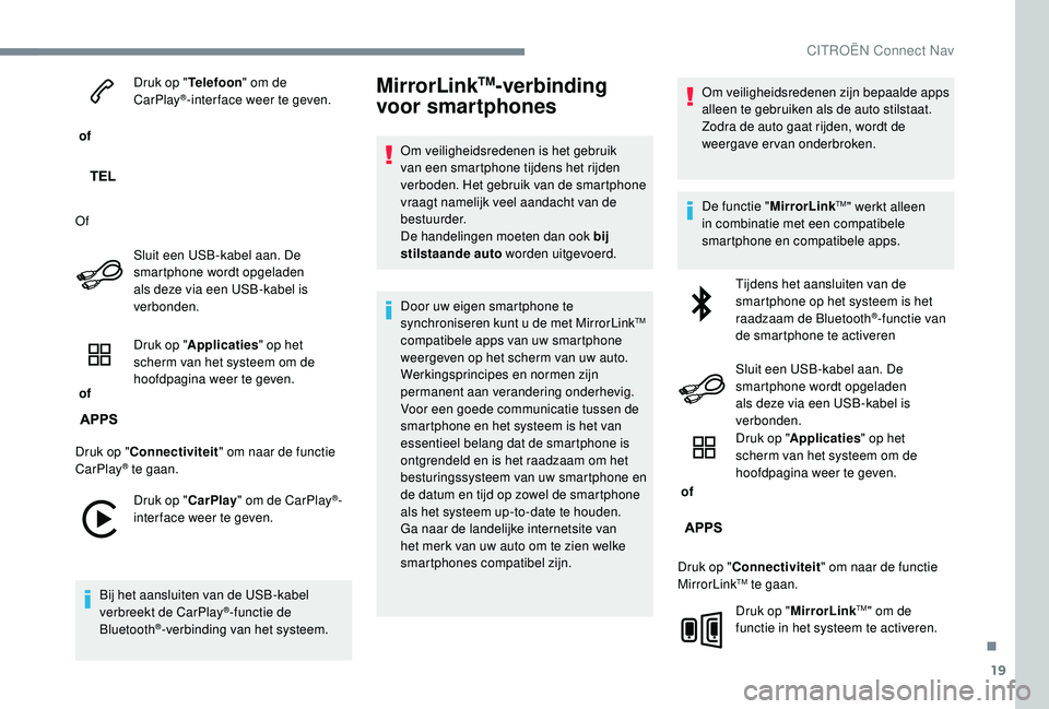 CITROEN C-ELYSÉE 2018 Instructieboekjes (in Dutch) 19
of Druk op "
Telefoon" om de
CarPlay
®-inter face weer te geven.
Of Sluit een USB-kabel aan. De
smartphone wordt opgeladen
als deze via een USB-kabel is
verbonden.
of Druk op "
CITROEN C-ELYSÉE 2018 Instructieboekjes (in Dutch) 19
of Druk op "
Telefoon" om de
CarPlay
®-inter face weer te geven.
Of Sluit een USB-kabel aan. De
smartphone wordt opgeladen
als deze via een USB-kabel is
verbonden.
of Druk op "