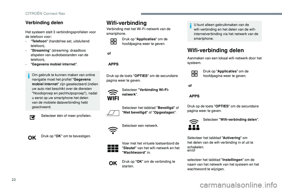 CITROEN C-ELYSÉE 2018 Instructieboekjes (in Dutch) 22
Verbinding delen
Het systeem stelt 3 verbindingsprofielen voor
d e telefoon voor:
-
"Telefoon " (handsfree set, uitsluitend
telefoon),
-
"Streaming " (streaming: draadloos
af CITROEN C-ELYSÉE 2018 Instructieboekjes (in Dutch) 22
Verbinding delen
Het systeem stelt 3 verbindingsprofielen voor
d e telefoon voor:
-
"Telefoon " (handsfree set, uitsluitend
telefoon),
-
"Streaming " (streaming: draadloos
af