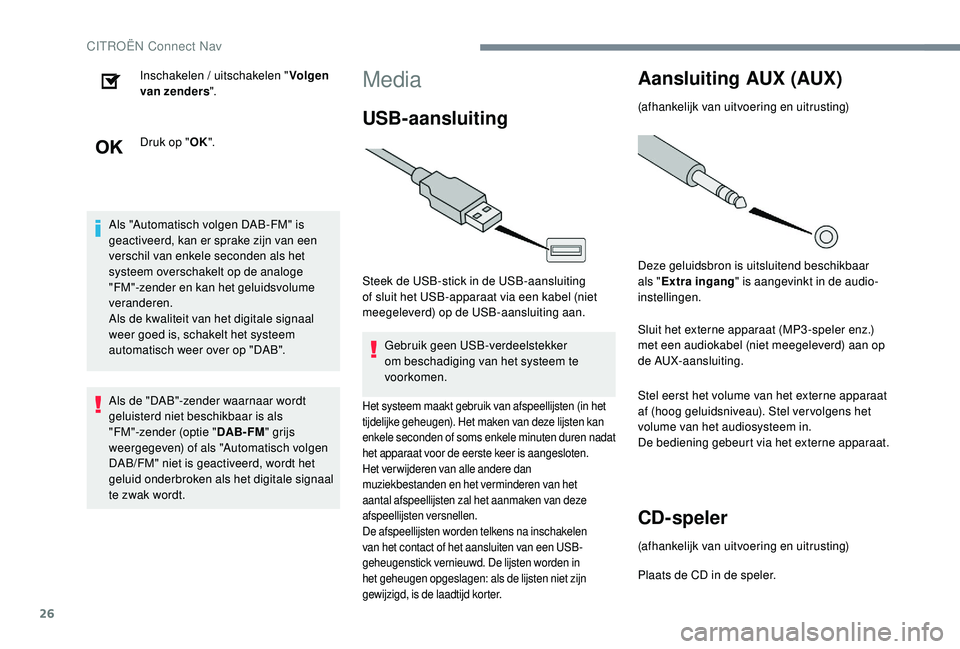 CITROEN C-ELYSÉE 2018 Instructieboekjes (in Dutch) 26
Inschakelen / uitschakelen "Volgen
van zenders ".
Druk op " OK".
Als "Automatisch volgen DAB-FM" is
geactiveerd, kan er sprake zijn van een
verschil van enkele seconden a CITROEN C-ELYSÉE 2018 Instructieboekjes (in Dutch) 26
Inschakelen / uitschakelen "Volgen
van zenders ".
Druk op " OK".
Als "Automatisch volgen DAB-FM" is
geactiveerd, kan er sprake zijn van een
verschil van enkele seconden a