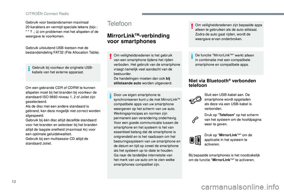 CITROEN C-ELYSÉE 2018 Instructieboekjes (in Dutch) 12
Gebruik voor bestandsnamen maximaal
20 karakters en vermijd speciale tekens (bijv.:
" " ? .; ù) om problemen met het afspelen of de
weergave te voorkomen.
Gebruik uitsluitend USB-toets CITROEN C-ELYSÉE 2018 Instructieboekjes (in Dutch) 12
Gebruik voor bestandsnamen maximaal
20 karakters en vermijd speciale tekens (bijv.:
" " ? .; ù) om problemen met het afspelen of de
weergave te voorkomen.
Gebruik uitsluitend USB-toets