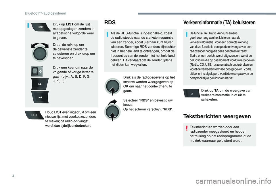 CITROEN C-ELYSÉE 2018 Instructieboekjes (in Dutch) 4
TA
Druk op LIST om de lijst
met opgeslagen zenders in
alfabetische volgorde weer
te geven.
Draai de rolknop om
de gewenste zender te
selecteren en druk erop om
te bevestigen.
Druk een keer om CITROEN C-ELYSÉE 2018 Instructieboekjes (in Dutch) 4
TA
Druk op LIST om de lijst
met opgeslagen zenders in
alfabetische volgorde weer
te geven.
Draai de rolknop om
de gewenste zender te
selecteren en druk erop om
te bevestigen.
Druk een keer om